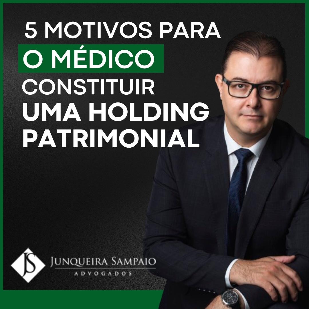 5 MOTIVOS PARA O MÉDICO CONSTITUIR UMA HOLDING PATRIMONIAL